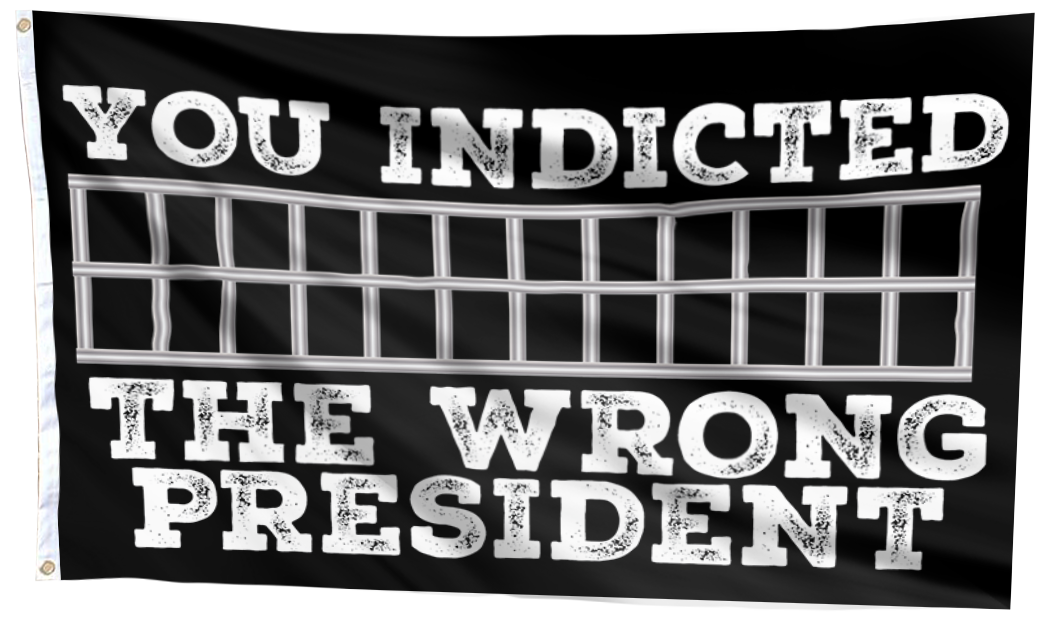 You Indicted the Wrong President Flag