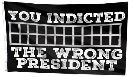 You Indicted the Wrong President Flag
