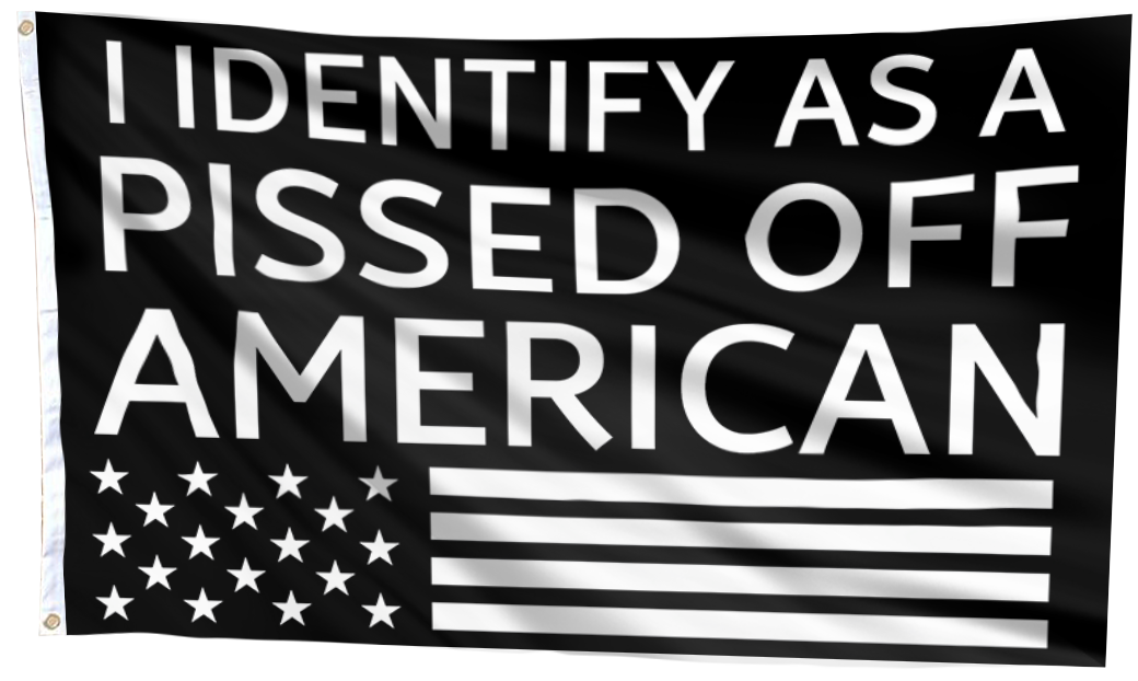 I Identify As A Pissed Off American Flag