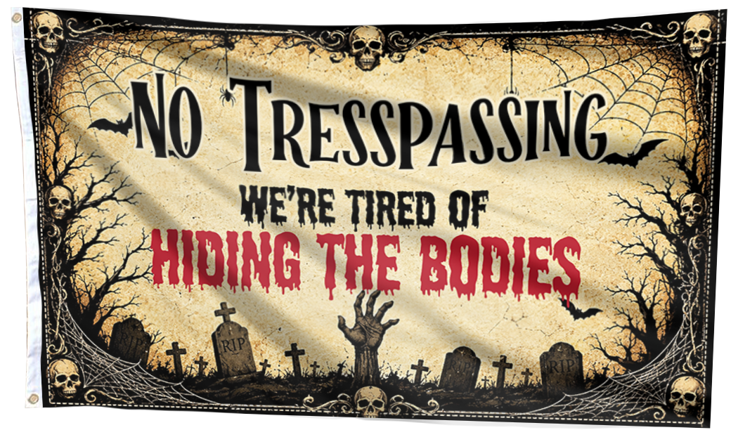 No Trespassing Flag, We're Tired Of Hiding The Bodies Flag