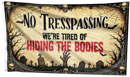 No Trespassing Flag, We're Tired Of Hiding The Bodies Flag