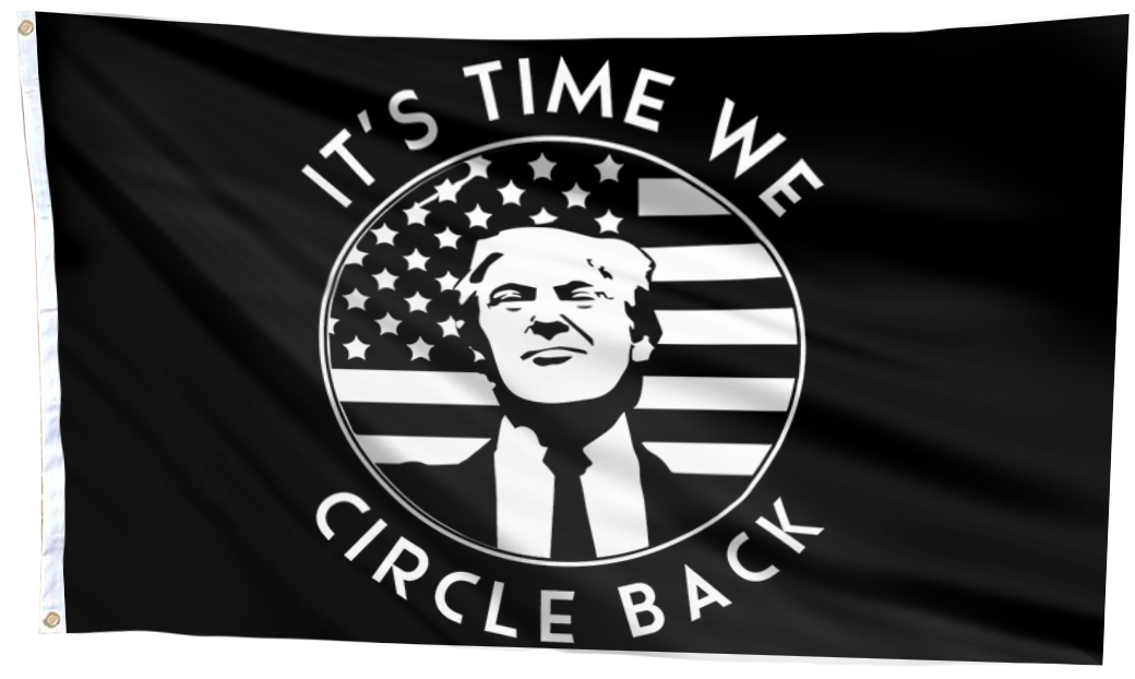 It's Time We Circle Back Trump Flag