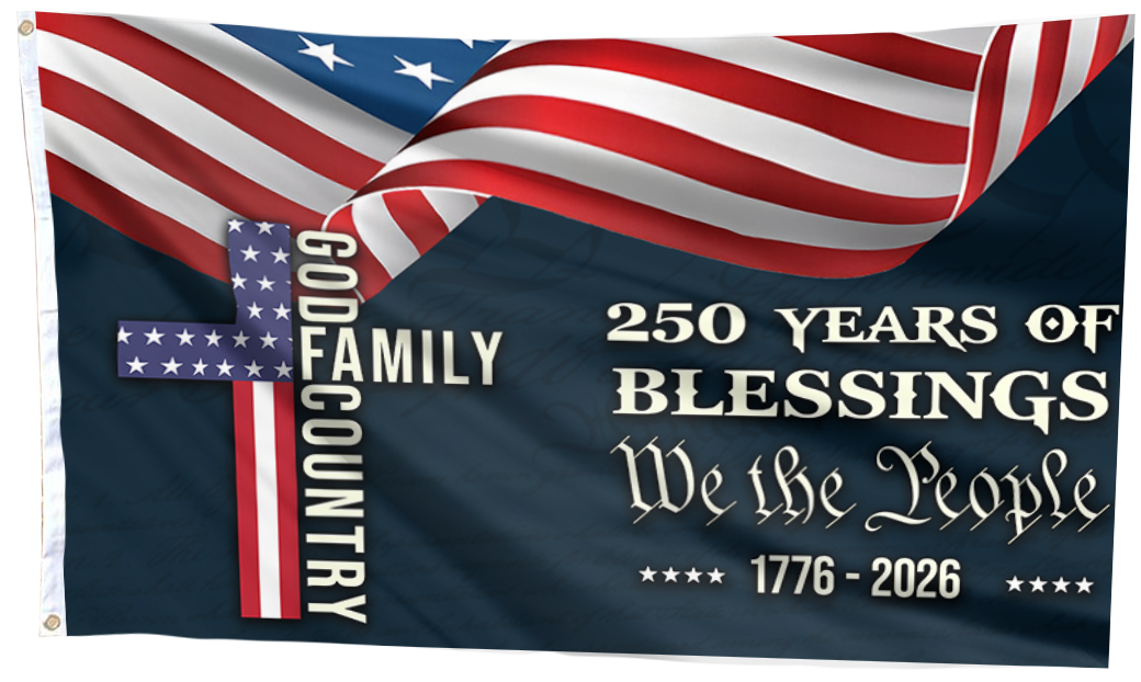 250 Years of American Blessings - Patriotic Faith & Family Flag