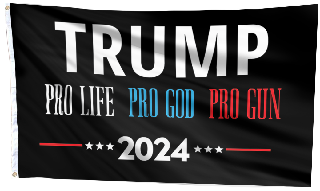 Trump Pro Life Pro God Pro Gun Flag
