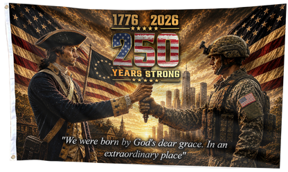 250 Years Strong - We were Born By God's Dear Grace Flag