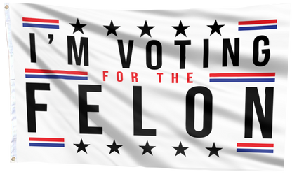I'm Voting For The Felon Flag