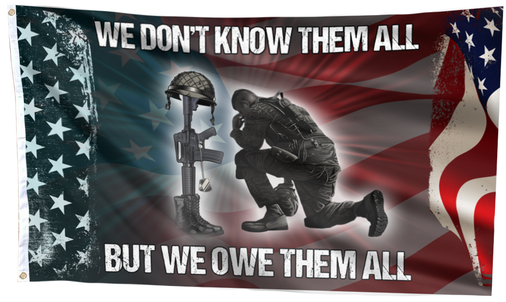 We Don't Know Them All, But We Owe Them All Flag