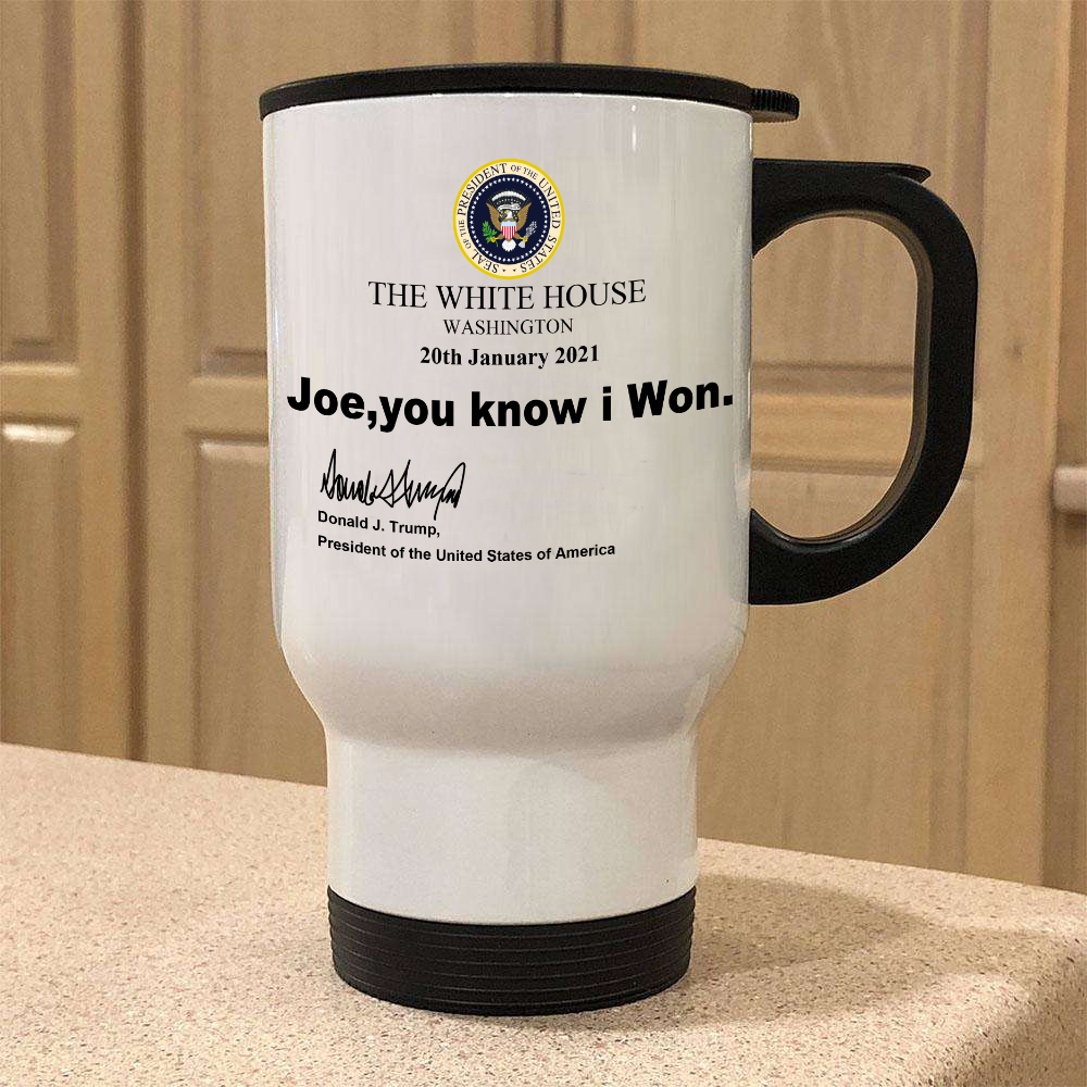 Joe You Know I Won Mug - White Travel Mug