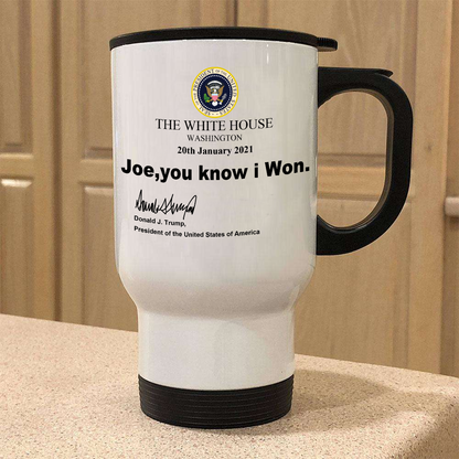 Joe You Know I Won Mug - White Travel Mug